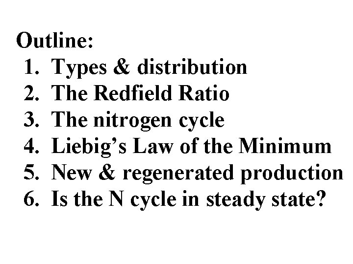 Outline: 1. Types & distribution 2. The Redfield Ratio 3. The nitrogen cycle 4.