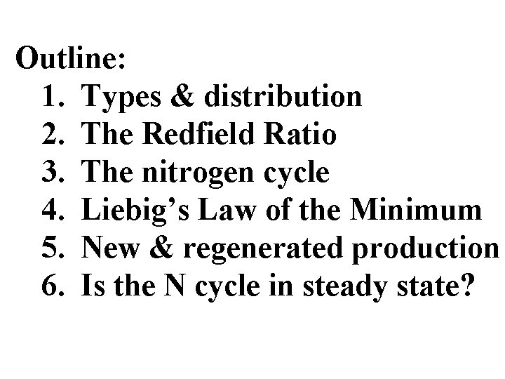 Outline: 1. Types & distribution 2. The Redfield Ratio 3. The nitrogen cycle 4.
