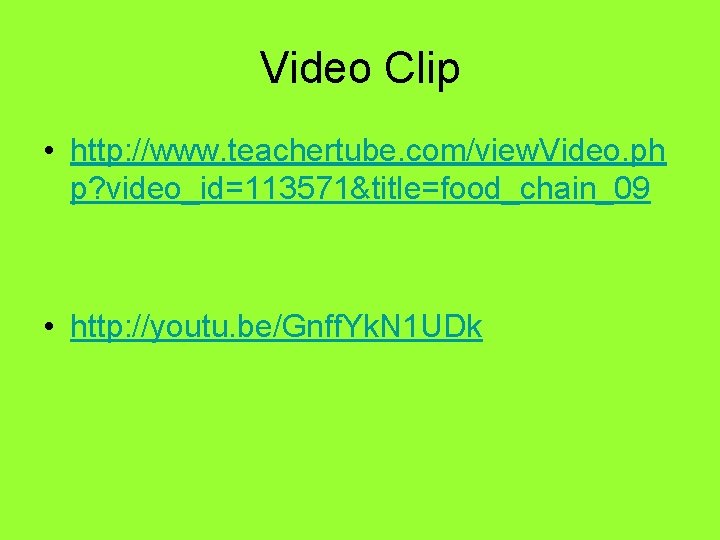 Video Clip • http: //www. teachertube. com/view. Video. ph p? video_id=113571&title=food_chain_09 • http: //youtu.