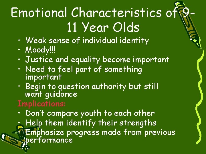 Emotional Characteristics of 911 Year Olds • • Weak sense of individual identity Moody!!!