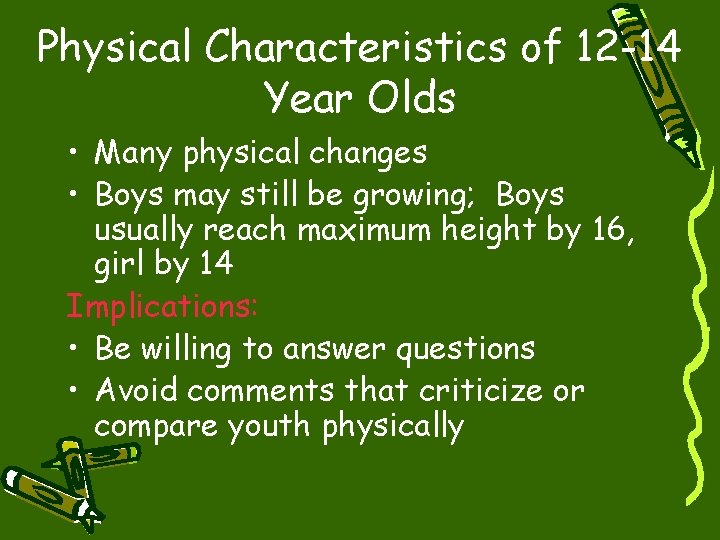 Physical Characteristics of 12 -14 Year Olds • Many physical changes • Boys may