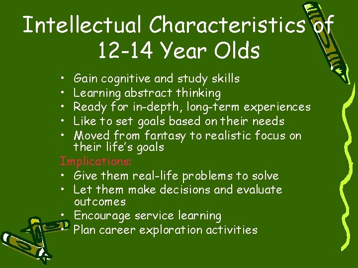 Intellectual Characteristics of 12 -14 Year Olds • • • Gain cognitive and study