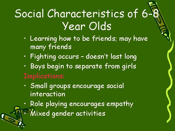 Social Characteristics of 6 -8 Year Olds • Learning how to be friends; may