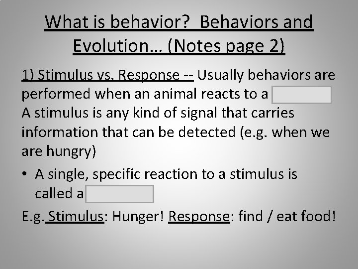 What is behavior? Behaviors and Evolution… (Notes page 2) 1) Stimulus vs. Response --