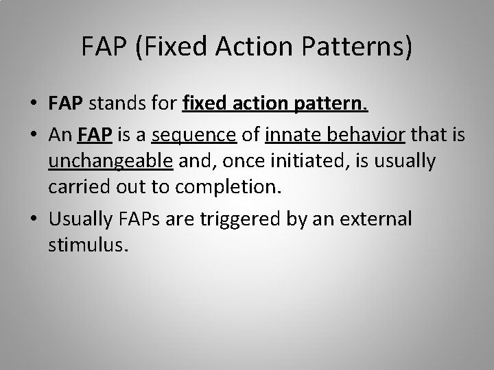 FAP (Fixed Action Patterns) • FAP stands for fixed action pattern. • An FAP
