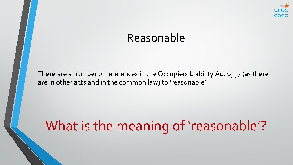 Reasonable There a number of references in the Occupiers Liability Act 1957 (as there