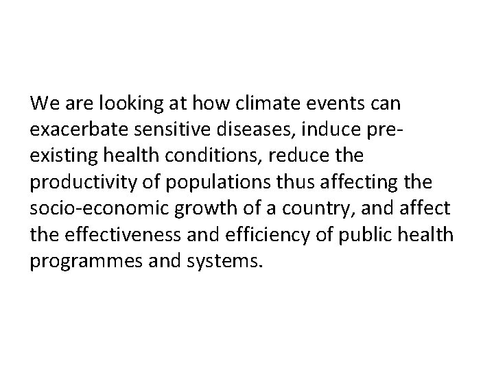 We are looking at how climate events can exacerbate sensitive diseases, induce preexisting health