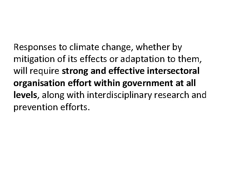 Responses to climate change, whether by mitigation of its effects or adaptation to them,