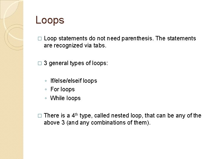 Loops � Loop statements do not need parenthesis. The statements are recognized via tabs.