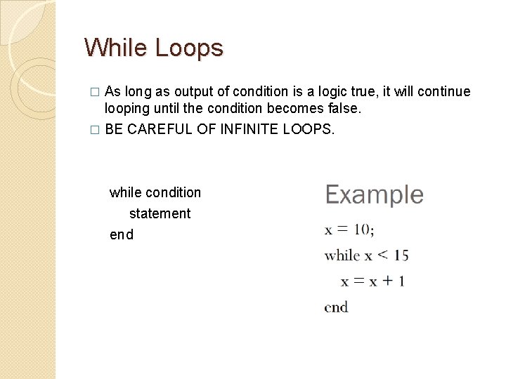 While Loops � As long as output of condition is a logic true, it