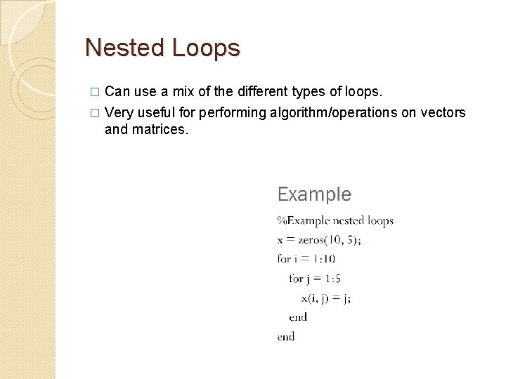 Nested Loops Can use a mix of the different types of loops. � Very