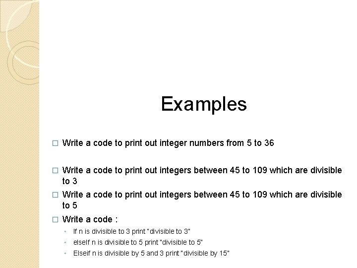 Examples � Write a code to print out integer numbers from 5 to 36