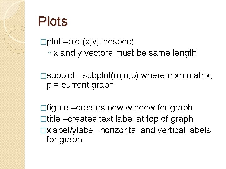 Plots �plot –plot(x, y, linespec) ◦ x and y vectors must be same length!