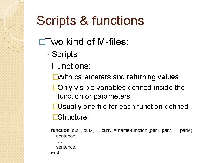 Scripts & functions �Two kind of M-files: ◦ Scripts ◦ Functions: �With parameters and
