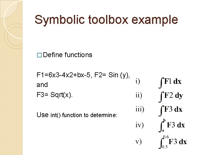 Symbolic toolbox example � Define functions F 1=6 x 3 -4 x 2+bx-5, F