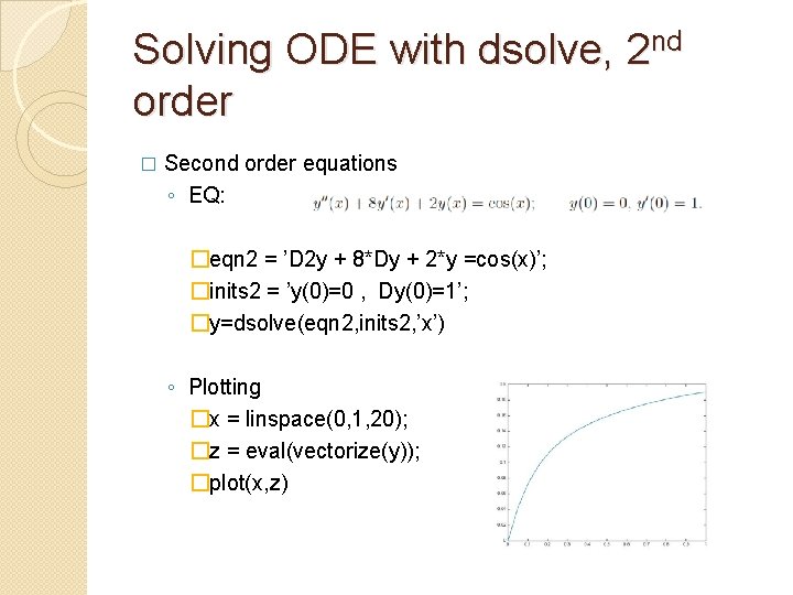 Solving ODE with dsolve, 2 nd order � Second order equations ◦ EQ: �eqn