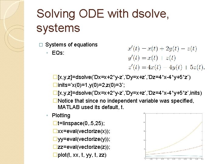 Solving ODE with dsolve, systems � Systems of equations ◦ EQs: �[x, y, z]=dsolve(’Dx=x+2*y-z’,