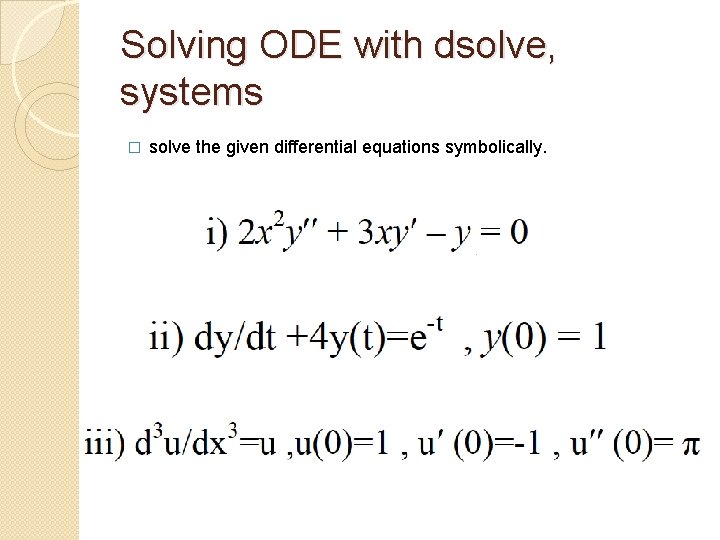 Solving ODE with dsolve, systems � solve the given differential equations symbolically. 