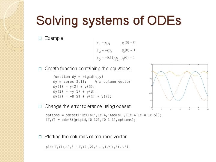 Solving systems of ODEs � Example � Create function containing the equations � Change
