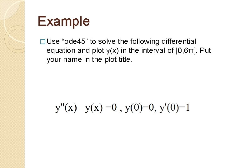 Example � Use “ode 45” to solve the following differential equation and plot y(x)