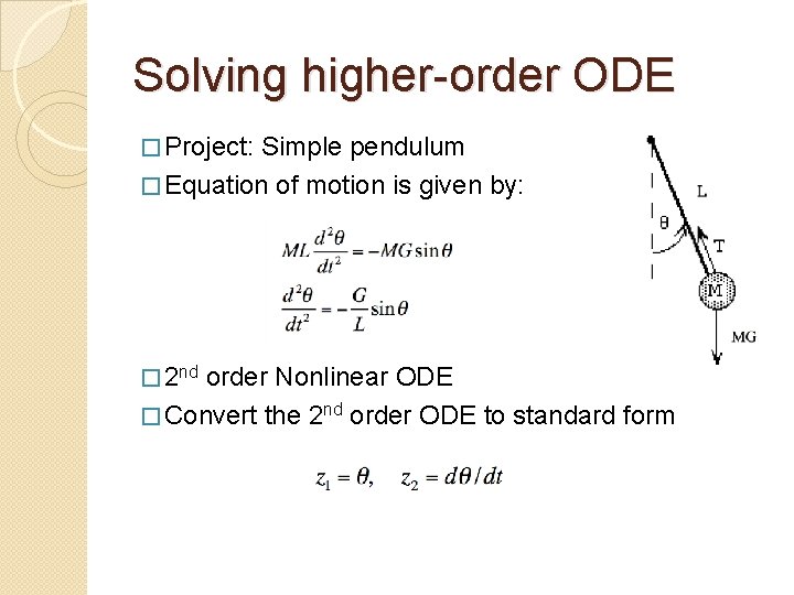 Solving higher-order ODE � Project: Simple pendulum � Equation of motion is given by:
