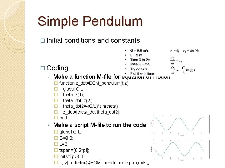 Simple Pendulum � Initial conditions and constants � Coding ◦ Make a function M-file