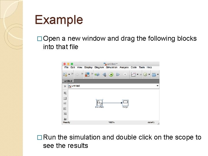 Example � Open a new window and drag the following blocks into that file