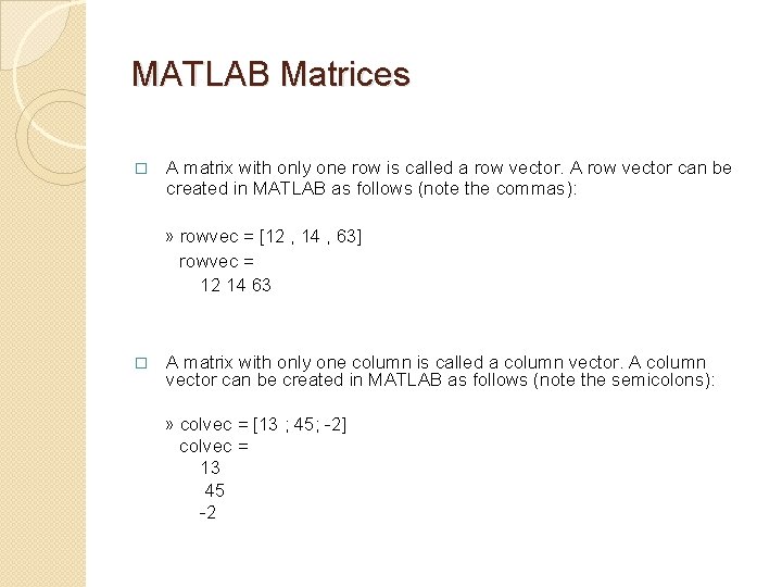 MATLAB Matrices � A matrix with only one row is called a row vector.