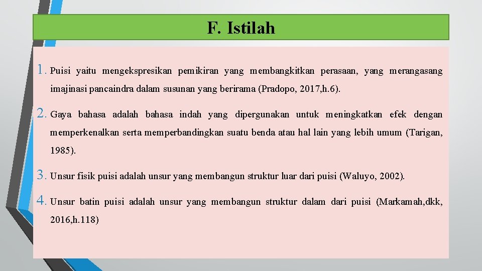 F. Istilah 1. Puisi yaitu mengekspresikan pemikiran yang membangkitkan perasaan, yang merangasang imajinasi pancaindra