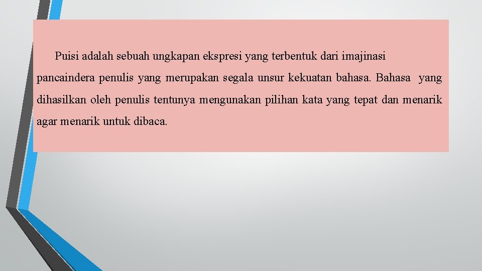 Puisi adalah sebuah ungkapan ekspresi yang terbentuk dari imajinasi pancaindera penulis yang merupakan segala