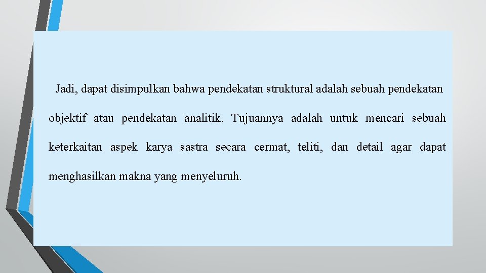 Jadi, dapat disimpulkan bahwa pendekatan struktural adalah sebuah pendekatan objektif atau pendekatan analitik. Tujuannya
