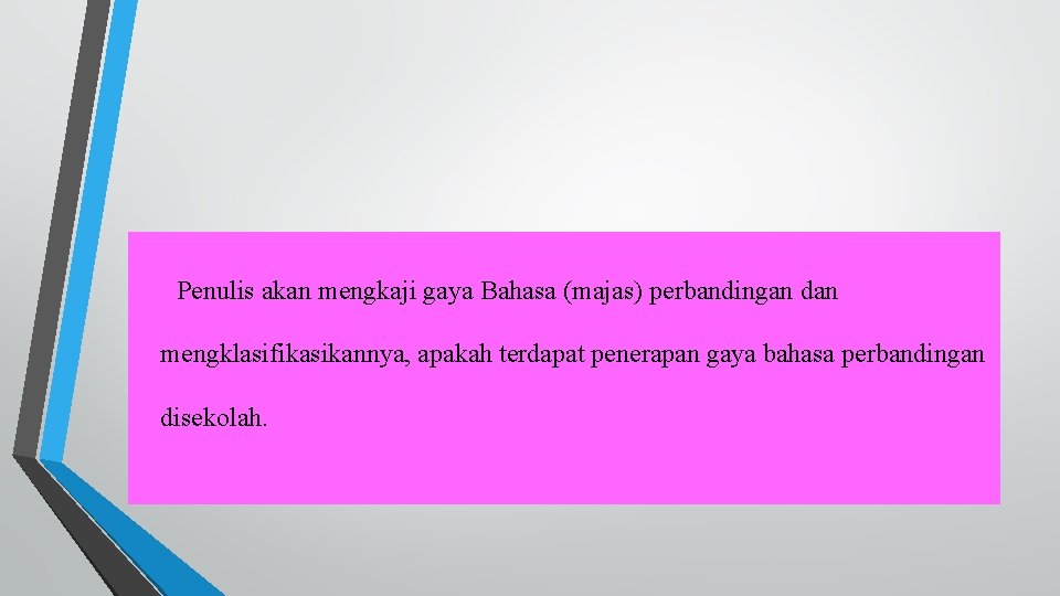 Penulis akan mengkaji gaya Bahasa (majas) perbandingan dan mengklasifikasikannya, apakah terdapat penerapan gaya bahasa