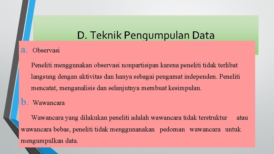 D. Teknik Pengumpulan Data a. Observasi Peneliti menggunakan observasi nonpartisipan karena peneliti tidak terlibat