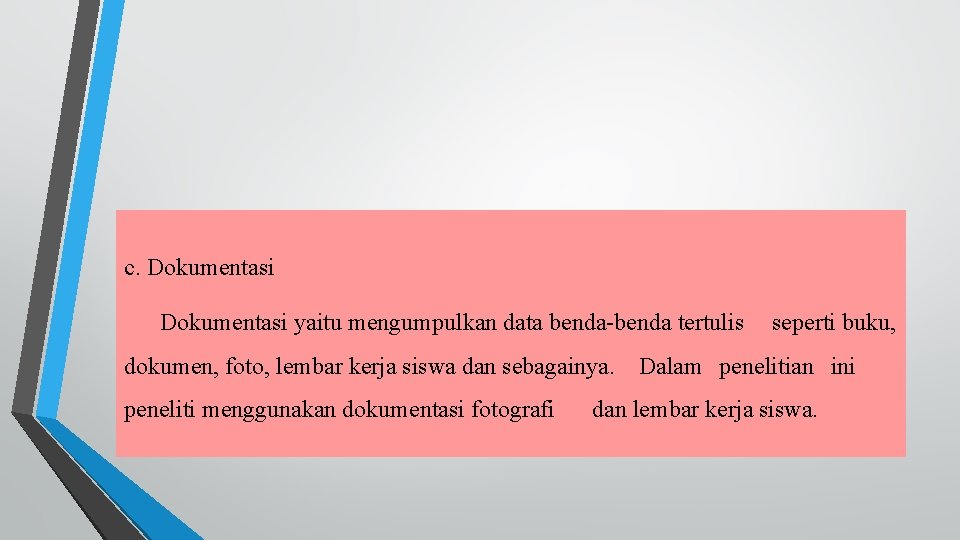 c. Dokumentasi yaitu mengumpulkan data benda-benda tertulis seperti buku, dokumen, foto, lembar kerja siswa