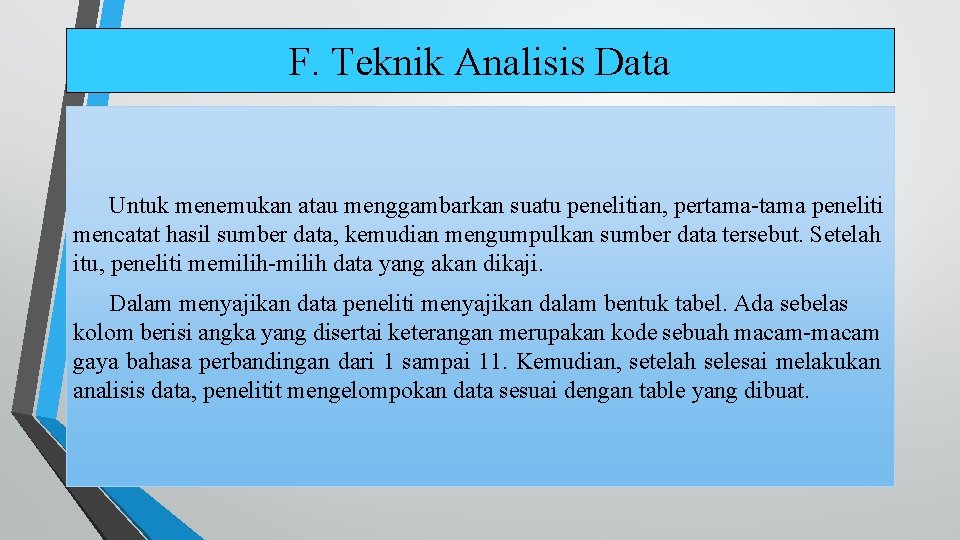 F. Teknik Analisis Data Untuk menemukan atau menggambarkan suatu penelitian, pertama-tama peneliti mencatat hasil