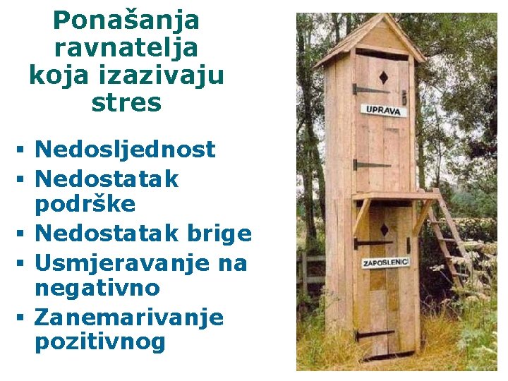 Ponašanja ravnatelja koja izazivaju stres § Nedosljednost § Nedostatak podrške § Nedostatak brige §