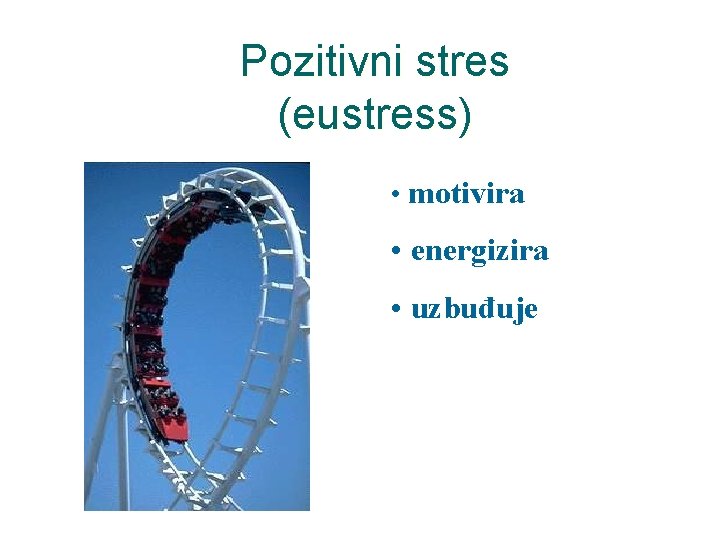Pozitivni stres (eustress) • motivira • energizira • uzbuđuje 