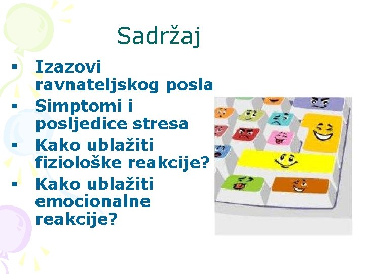 Sadržaj § § Izazovi ravnateljskog posla Simptomi i posljedice stresa Kako ublažiti fiziološke reakcije?