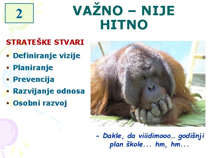 2 VAŽNO – NIJE HITNO STRATEŠKE STVARI § Definiranje vizije § Planiranje § Prevencija