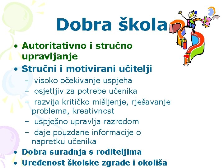 Dobra škola • Autoritativno i stručno upravljanje • Stručni i motivirani učitelji – visoko