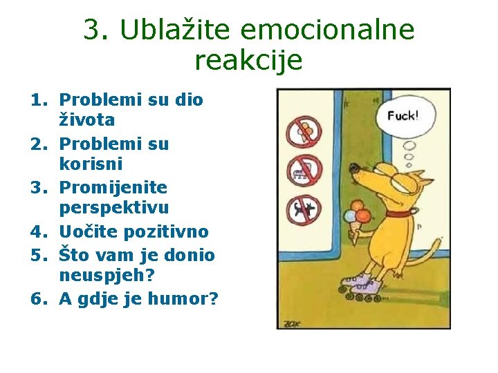 3. Ublažite emocionalne reakcije 1. Problemi su dio života 2. Problemi su korisni 3.