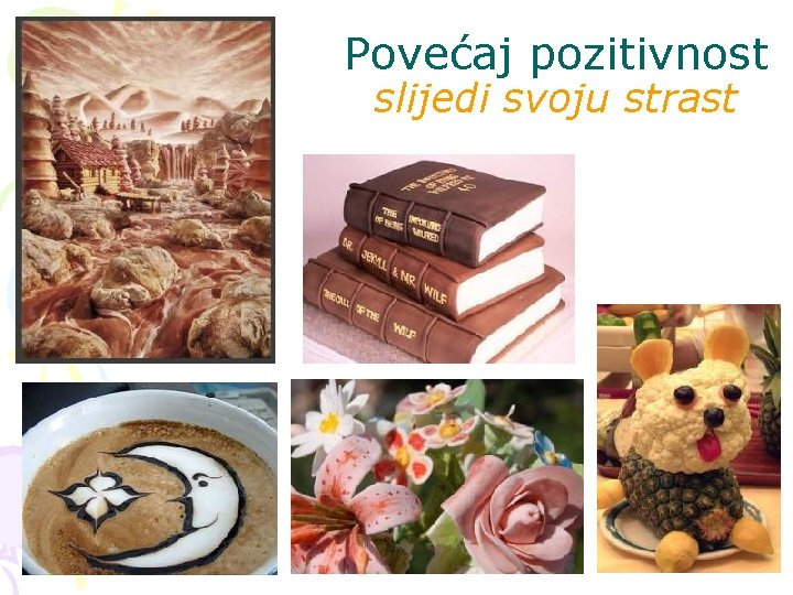 Povećaj pozitivnost slijedi svoju strast 