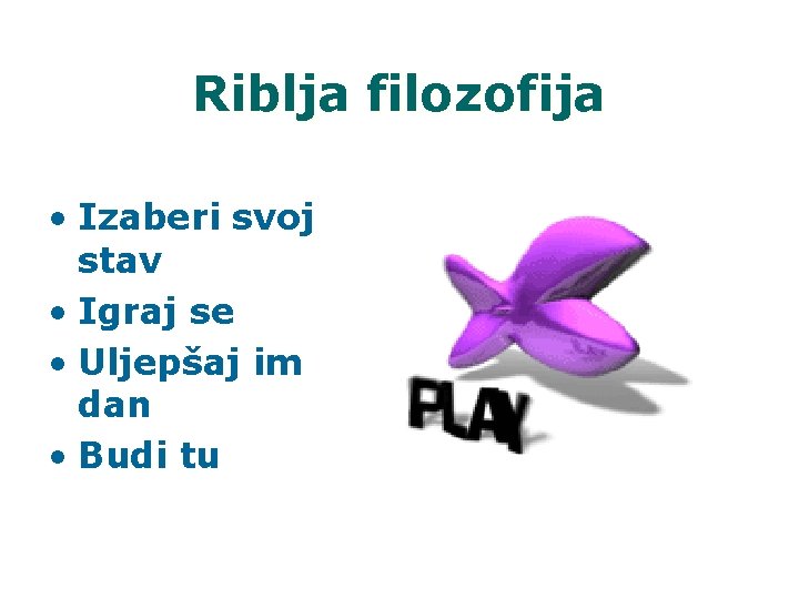 Riblja filozofija • Izaberi svoj stav • Igraj se • Uljepšaj im dan •