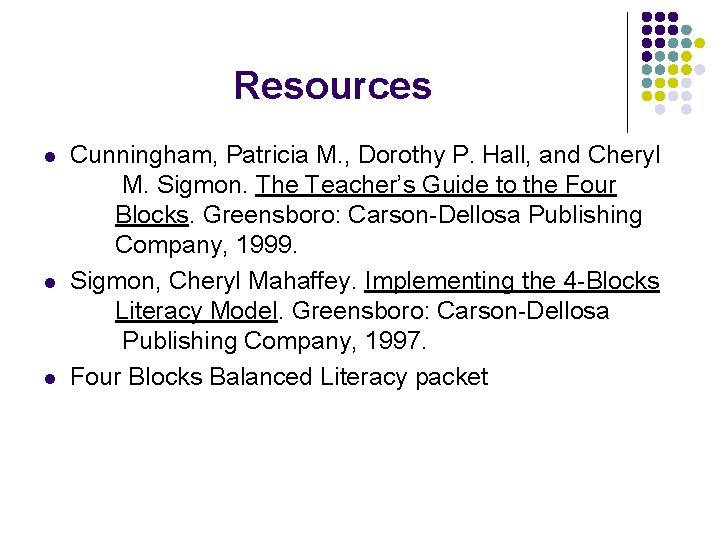 Resources l l l Cunningham, Patricia M. , Dorothy P. Hall, and Cheryl M.