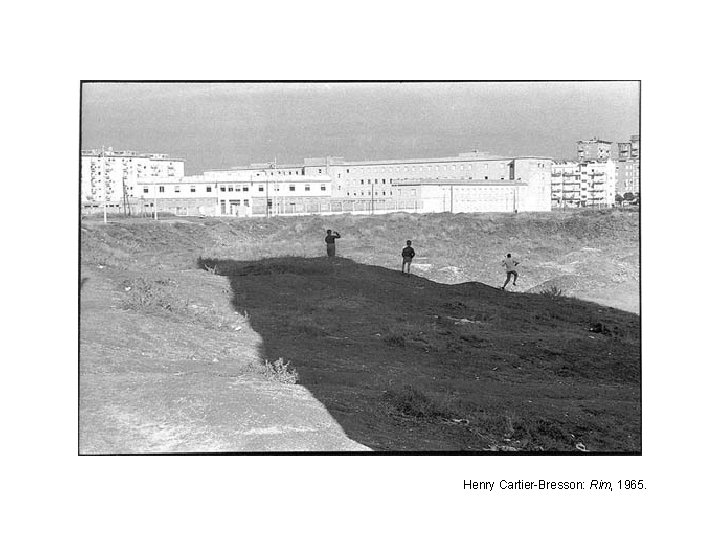 Henry Cartier-Bresson: Rim, 1965. 