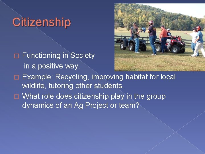 Citizenship Functioning in Society in a positive way. � Example: Recycling, improving habitat for