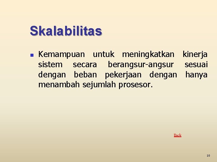 Skalabilitas n Kemampuan untuk meningkatkan kinerja sistem secara berangsur-angsur sesuai dengan beban pekerjaan dengan