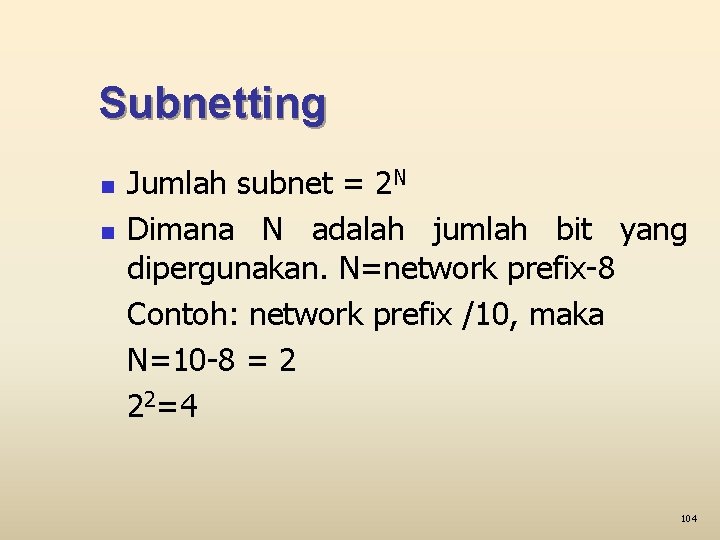 Subnetting n n Jumlah subnet = 2 N Dimana N adalah jumlah bit yang