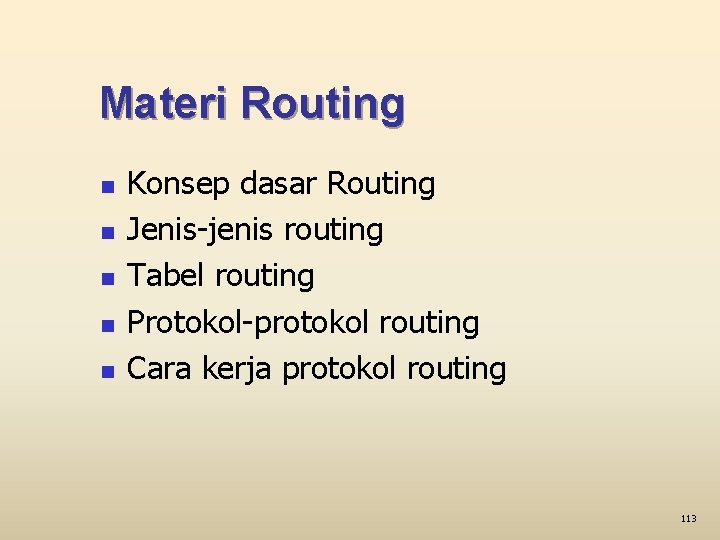 Materi Routing n n n Konsep dasar Routing Jenis-jenis routing Tabel routing Protokol-protokol routing