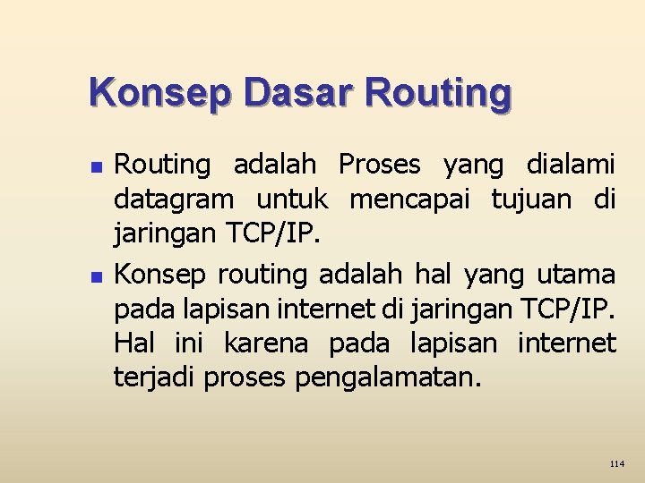 Konsep Dasar Routing n n Routing adalah Proses yang dialami datagram untuk mencapai tujuan